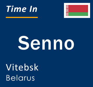 Current local time in Senno, Vitebsk, Belarus