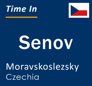 Current local time in Senov, Moravskoslezsky, Czechia
