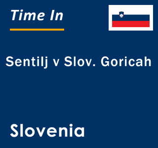 Current local time in Sentilj v Slov. Goricah, Slovenia