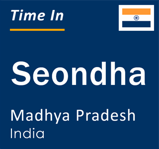 Current local time in Seondha, Madhya Pradesh, India