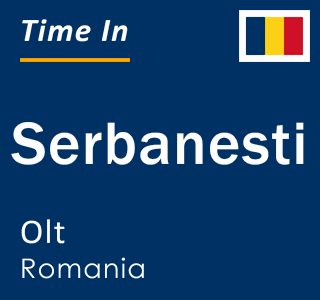 Current local time in Serbanesti, Olt, Romania