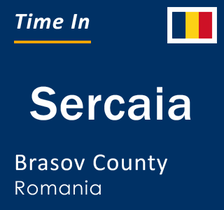 Current local time in Sercaia, Brasov County, Romania