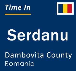 Current local time in Serdanu, Dambovita County, Romania