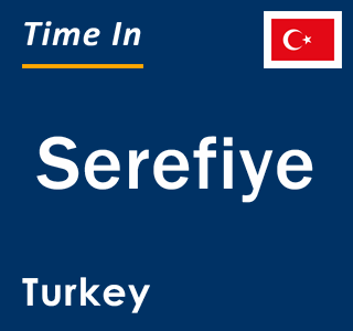 Current local time in Serefiye, Turkey