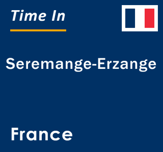 Current local time in Seremange-Erzange, France