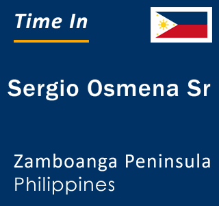 Current local time in Sergio Osmena Sr, Zamboanga Peninsula, Philippines