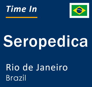 Current local time in Seropedica, Rio de Janeiro, Brazil