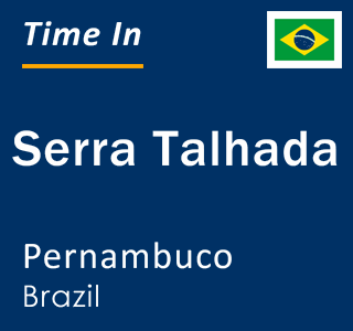 Current local time in Serra Talhada, Pernambuco, Brazil