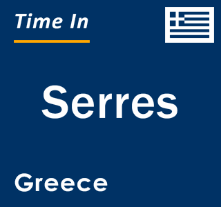 Current local time in Serres, Greece