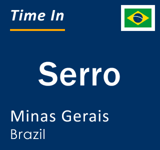 Current local time in Serro, Minas Gerais, Brazil