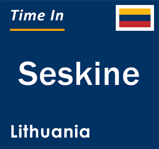 Current local time in Seskine, Lithuania