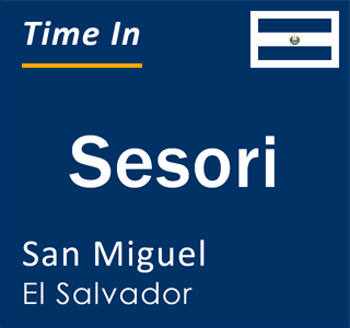 Current local time in Sesori, San Miguel, El Salvador