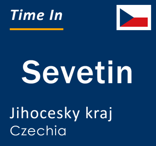 Current local time in Sevetin, Jihocesky kraj, Czechia