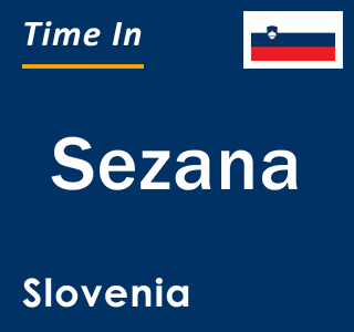 Current local time in Sezana, Slovenia