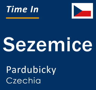 Current local time in Sezemice, Pardubicky, Czechia