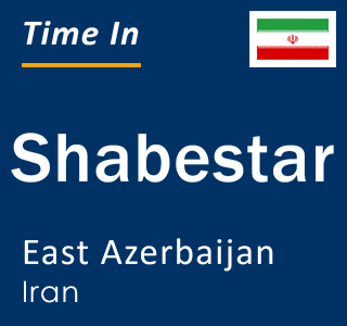 Current local time in Shabestar, East Azerbaijan, Iran