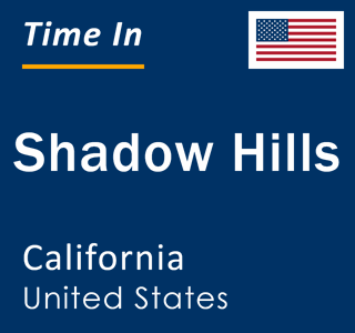 Current local time in Shadow Hills, California, United States