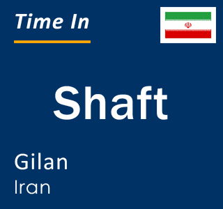 Current local time in Shaft, Gilan, Iran