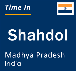 Current local time in Shahdol, Madhya Pradesh, India
