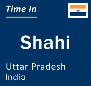 Current local time in Shahi, Uttar Pradesh, India