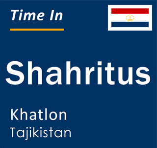 Current local time in Shahritus, Khatlon, Tajikistan