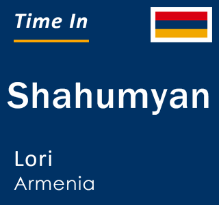 Current time in Shahumyan, Lori, Armenia