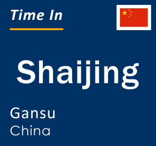 Current local time in Shaijing, Gansu, China