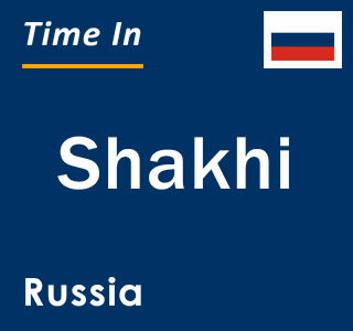 Current local time in Shakhi, Russia