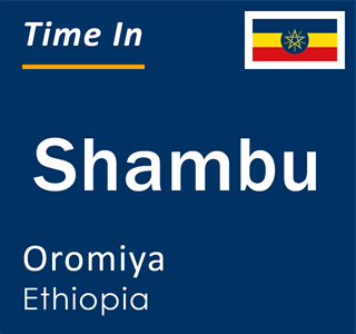 Current local time in Shambu, Oromiya, Ethiopia