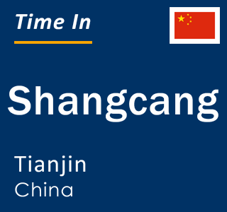 Current local time in Shangcang, Tianjin, China