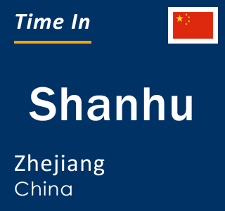 Current local time in Shanhu, Zhejiang, China