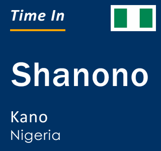 Current local time in Shanono, Kano, Nigeria