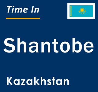 Current local time in Shantobe, Kazakhstan