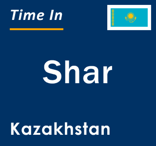 Current local time in Shar, Kazakhstan