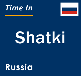 Current local time in Shatki, Russia