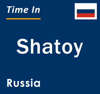 Current local time in Shatoy, Russia