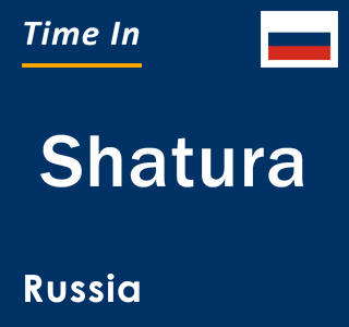 Current local time in Shatura, Russia