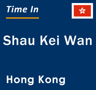 Current local time in Shau Kei Wan, Hong Kong