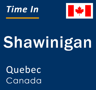 Current local time in Shawinigan, Quebec, Canada