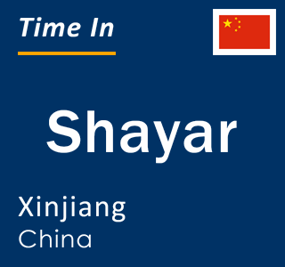 Current local time in Shayar, Xinjiang, China