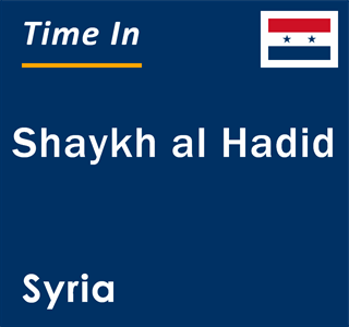 Current local time in Shaykh al Hadid, Syria