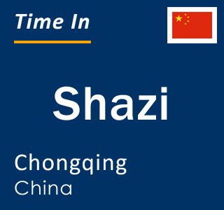 Current local time in Shazi, Chongqing, China