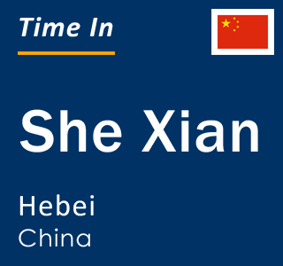 Current local time in She Xian, Hebei, China