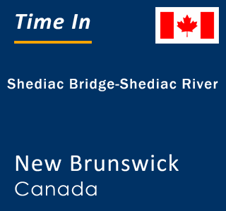 Current local time in Shediac Bridge-Shediac River, New Brunswick, Canada