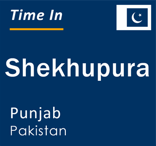 Current time in Shekhupura, Punjab, Pakistan