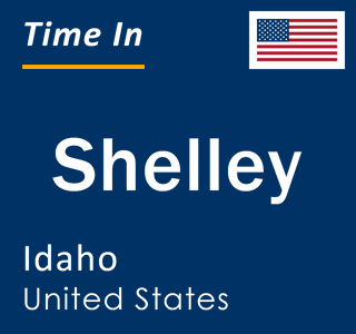 Current time in Shelley, Idaho, United States