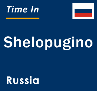 Current local time in Shelopugino, Russia