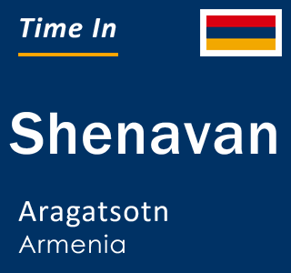 Current local time in Shenavan, Aragatsotn, Armenia