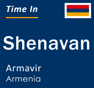 Current local time in Shenavan, Armavir, Armenia