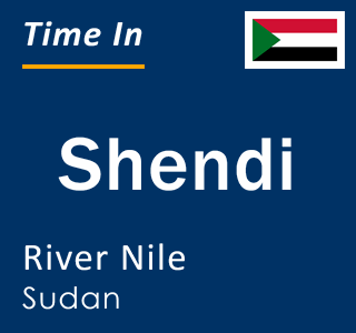 Current local time in Shendi, River Nile, Sudan